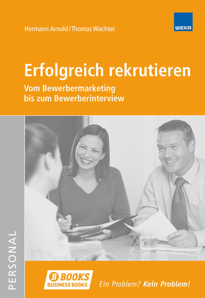 Erfolgreich rekrutieren: Vom Bewerbermarketing bis zum Bewerberinterview - Arnold, Hermann und Thomas Wachter