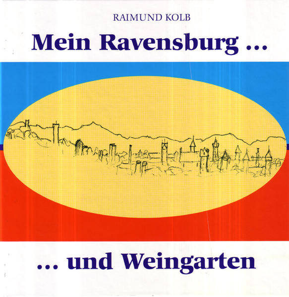 Mein Ravensburg . und Weingarten - Raimund, Kolb