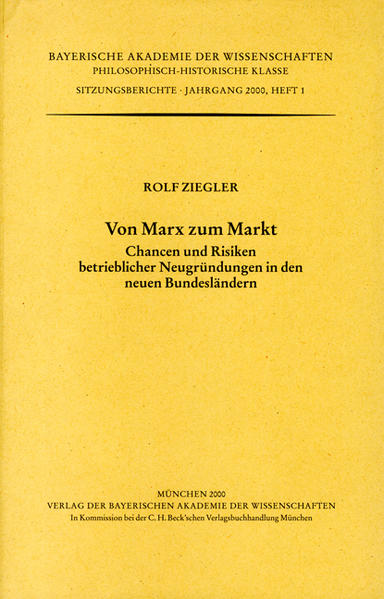 Von Marx zu Markt: Chancen und Risiken betrieblicher Neugründungen in den neuen Bundesländern (Werke des Verlags der Bayerischen Akademie der . Klasse: Sitzungsberichte) - Ziegler, Rolf