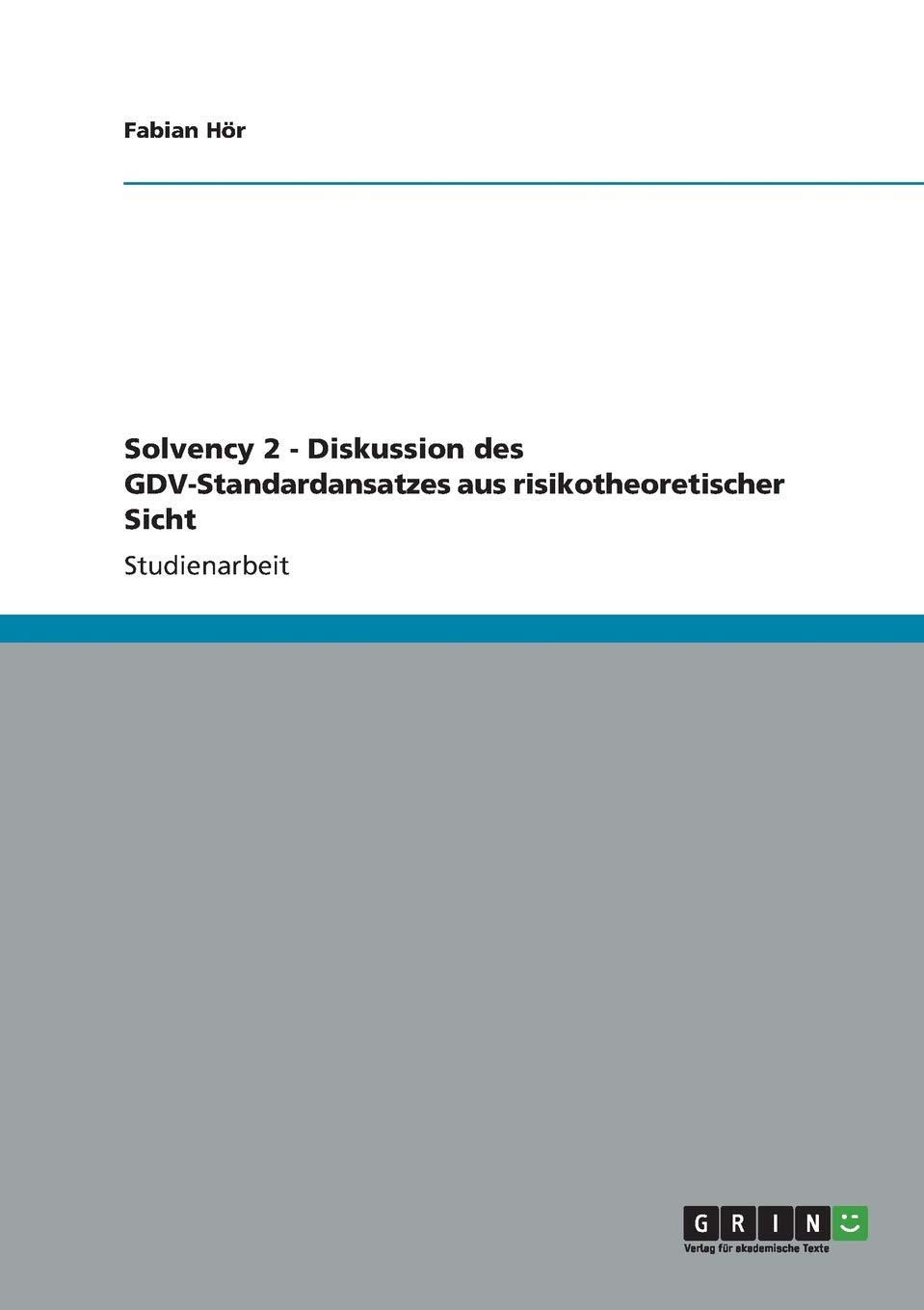 Solvency 2 - Diskussion des GDV-Standardansatzes aus risikotheoretischer Sicht - Hör, Fabian