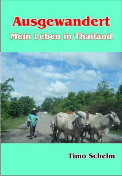 Ausgewandert - Mein Leben in Thailand - Schelm, Timo