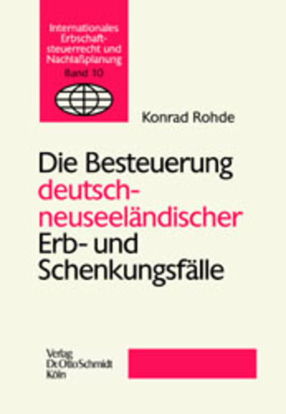 Die Besteuerung deutsch-neuseeländischer Erb- und Schenkungsfälle (Internationales Erbschaftssteuerrecht und Nachlassplanung) - Rohde, Konrad