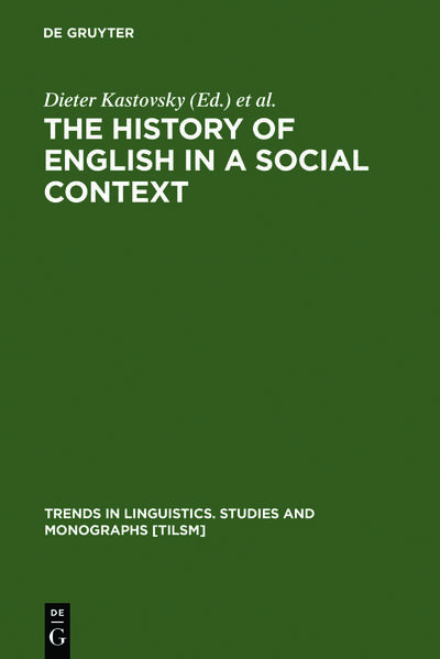 The History of English in a Social Context: A Contribution to Historical Sociolinguistics (Trends in Linguistics. Studies and Monographs [TiLSM], 129)