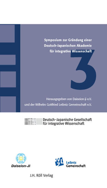 3. Symposium zur Gründung einer Deutsch-Japanischen Akademie für integrative Wissenschaft: In Kooperation mit der Leibniz-Gemeinschaft (Deutsch-Japanische Gesellschaft für integrative Wissenschaft)