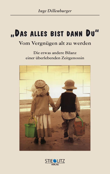 Das alles bist dann Du: Vom Vergnügen, alt zu werden. Die etwas andere Bilanz einer überlebenden Zeitgenossin - Dillenburger, Inge