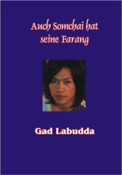 Auch Somchai hat seine Farang: Eine Geschichte über das Leben in Thailand - Labudda, Gad