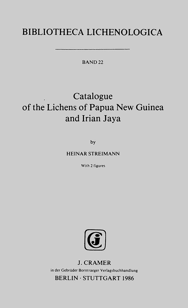 Catalogue of the Lichens of Papua New Guinea and Irian Jaya (BIBLIOTHECA LICHENOLOGICA) - Streimann, Heinar