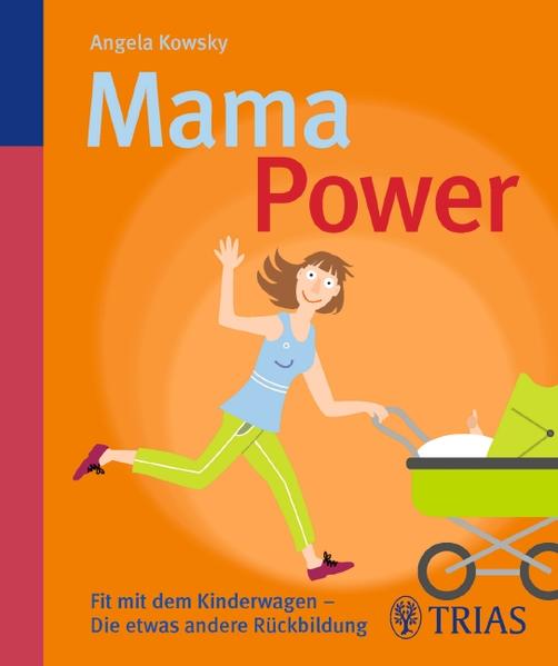 Mama-Power: Fit mit dem Kinderwagen - Die etwas andere Rückbildung - Kowsky, Angela