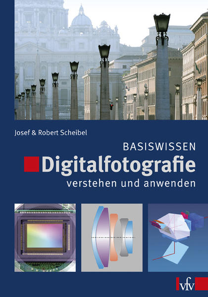 Digitalfotografie verstehen und anwenden - Scheibel, Josef und Robert Scheibel