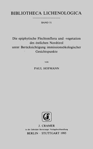 Die epiphytische Flechtenflora und -vegetation des östlichen Nordtirol unter Berücksichtigung immissionsökologischer Gesichtspunkte - Hofmann, Paul