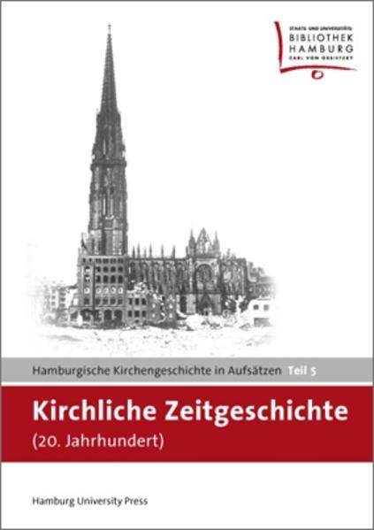Kirchliche Zeitgeschichte (20. Jahrhundert): Hamburgische Kirchengeschichte in Aufsätzen. Teil 5 (Arbeiten zur Kirchengeschichte Hamburgs)