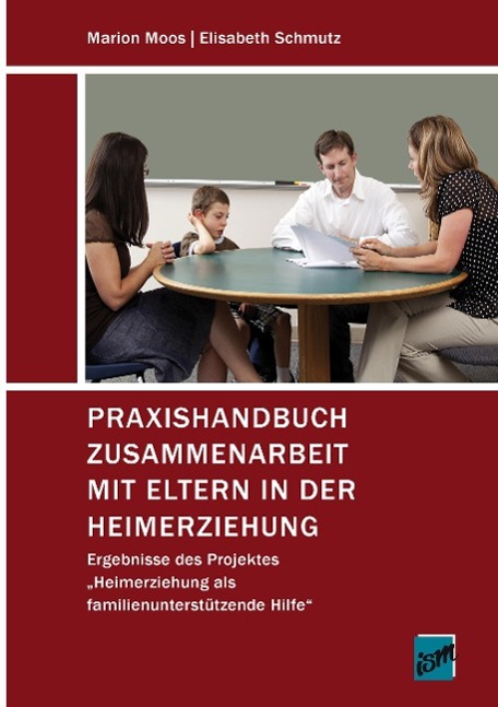 Praxishandbuch Zusammenarbeit mit Eltern in der Heimerziehung - Moos, Marion|Schmutz, Elisabeth