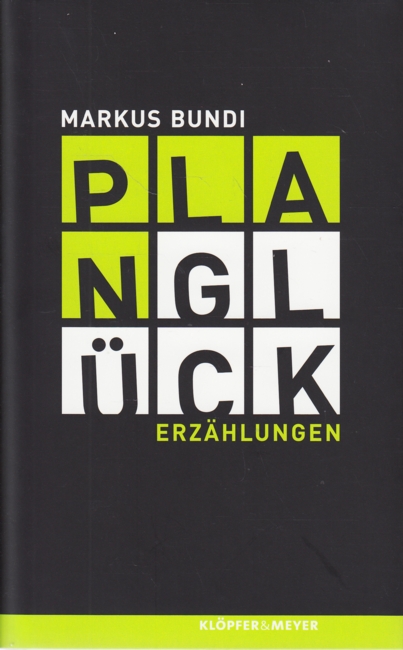 Planglück : Erzählungen. - Bundi, Markus