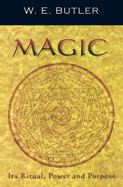 Magic, Its Ritual, Power and Purpose (Paperback) - W.E. Butler