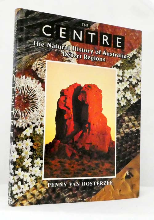 The Centre: The Natural History of Australia's Desert Regions - Van Oosterzee, Penny