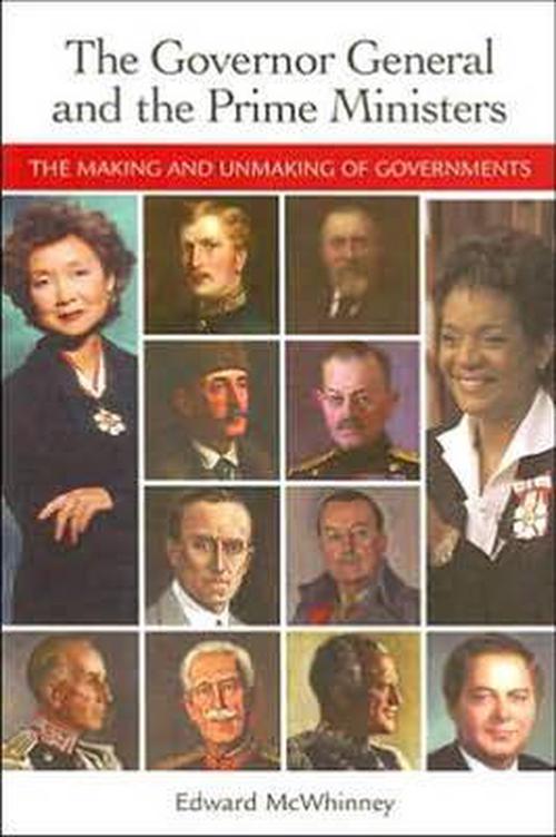 The Governor General and the Prime Ministers: The Making and Unmaking of Governments (Paperback) - Edward McWhinney
