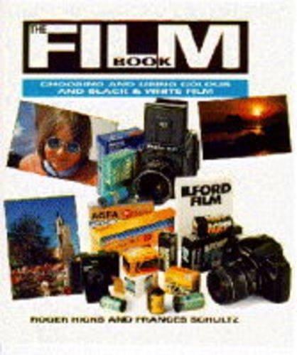 The Film Book: Choosing and Using Colour and Black and White Film - Schultz, Frances,Hicks, Roger