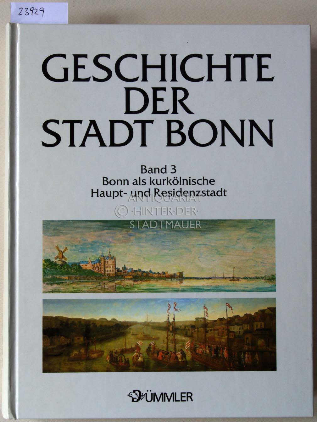 Bonn. Bonn als kurkölnische Haupt- und Residenzstadt, 1597-1794. [= Geschiche der Stadt Bonn, Band 3] - Höroldt, Dietrich (Hrsg.)