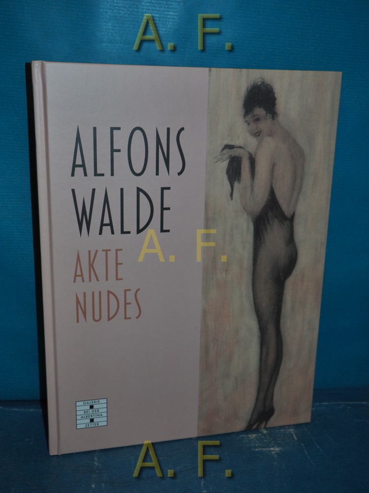 Alfons Walde : Akte - Nudes. - Walde-Berger, Michael und Stefan Üner