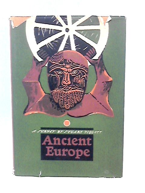 Ancient Europe: A Survey - Stuart Piggott