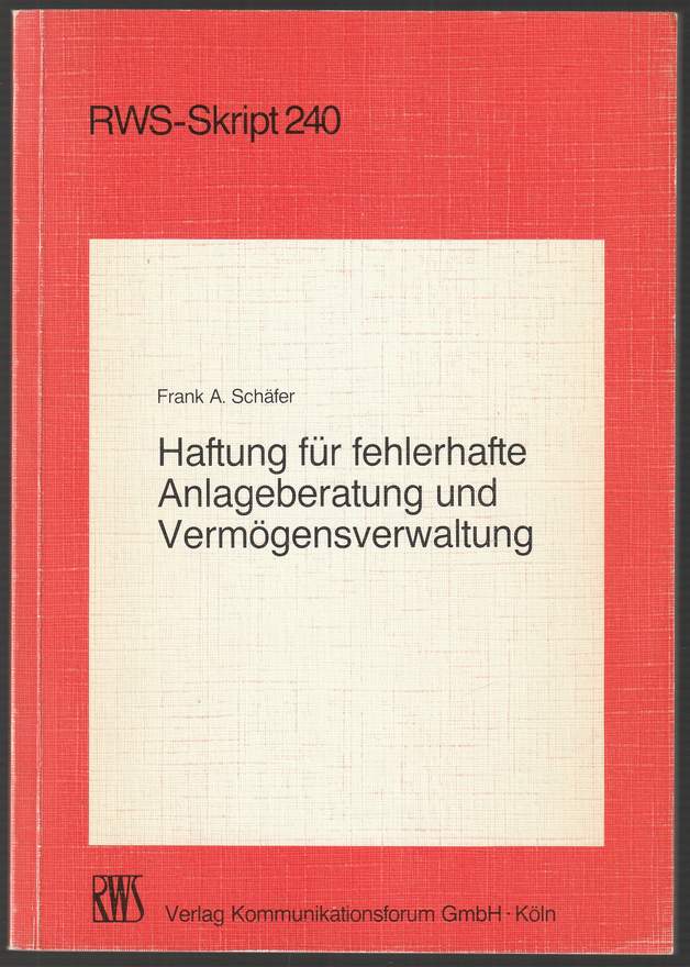 Haftung für fehlerhafte Anlageberatung und Vermögensverwaltung - insbesondere von Kreditinstituten. - Schäfer, Frank A.