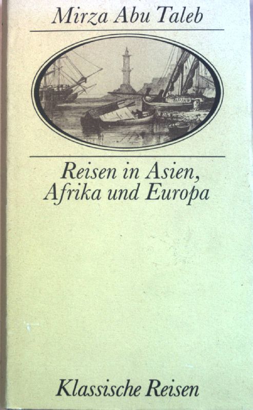 Reisen in Asien, Afrika und Europa. Klassische Reisen - Taleb, Mirza Abu