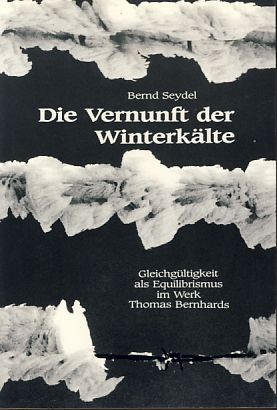 Die Vernunft der Winterkälte. Gleichgültigkeit als Equilibrismus im Werk Thomas Bernhards. Epistemata: Reihe Literaturwissenschaft 22. - Seydel, Bernd