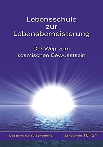 Lebensschule zur Lebensbemeisterung - Der Weg zum kosmischen Bewusstsein - Band 4 - Gabriele