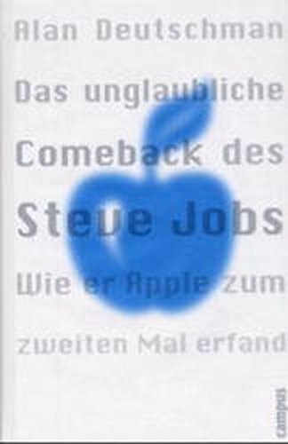 Das unglaubliche Comeback des Steve Jobs : wie er Apple zum zweiten Mal erfand. Aus dem Engl. von Annette Blum und Horst M. Langer - Deutschman, Alan