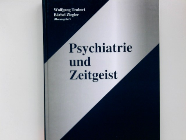 Psychiatrie und Zeitgeist : Festschrift zum 60. Geburtstag von Klaus Wanke. Wolfgang Trabert ; Bärbel Ziegler (Hg.). Mit Beitr. von Bernd Behrendt . / Reihe Wissenschaft - Trabert, Wolfgang (Herausgeber), Bernd (Mitwirkender) Behrendt und Klaus (Gefeierter) Wanke