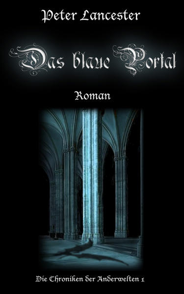 Das blaue Portal. Die Chroniken der Anderwelten 01.: (Die Chroniken der Anderwelten 1) - Peter, Lancester