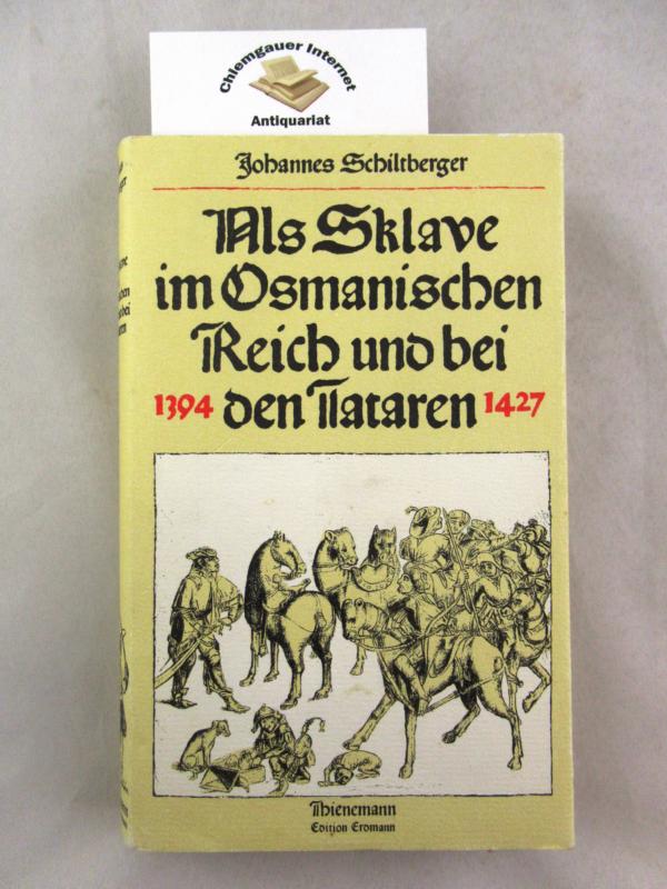 Als Sklave im Osmanischen Reich und bei den Tataren : 1394 - 1427. Mit 49 zeitgenössischen Illustrationen und 1 Karte. Aus dem Mittelhochdeutschen übertragen und herausgegeben von Ulrich Schlemmer. Alte abenteuerliche Reiseberichte. - Schiltberger, Johannes