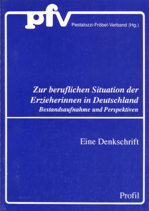 Zur beruflichen Situation der Erzieherinnen in Deutschland. Bestandsaufnahme und Perspektiven. Eine Denkschrift - Pestalozzi-Fröbel-Verband