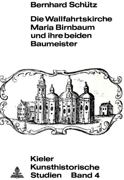Die Wallfahrtskirche Maria Birnbaum und ihre beiden Baumeister - Bernhard Schütz