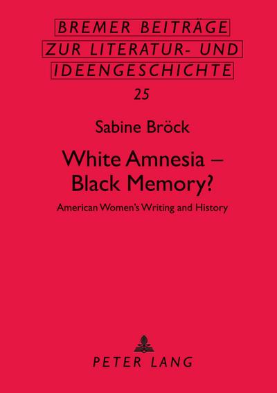 White Amnesia - Black Memory? : American Women's Writing and History - Sabine Bröck