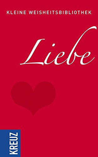 Kleine Weisheitsbibliothek: Liebe - Wöller, Hildegunde