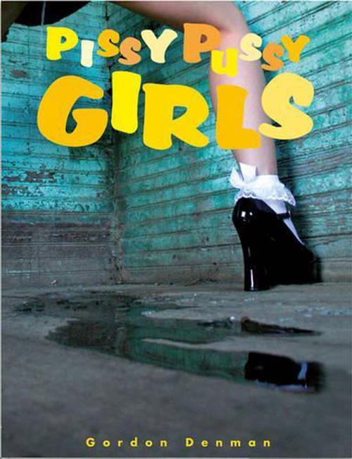 Pissy Pussy Girls (Hardcover) - Gordon Denman