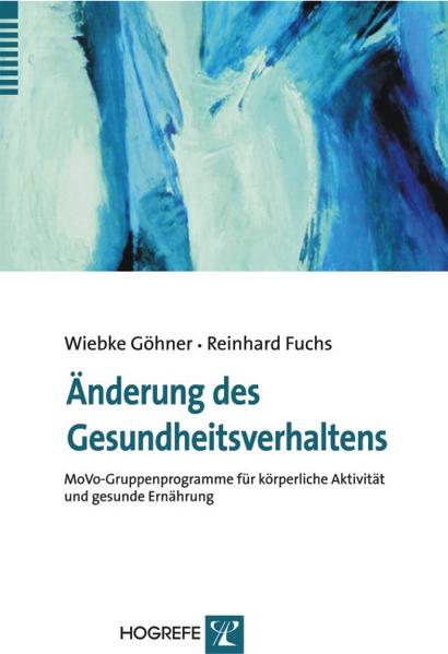 Änderung des Gesundheitsverhaltens: MoVo-Gruppenprogramme für körperliche Aktivität und gesunde Ernährung - Göhner, Wiebke und Reinhard Fuchs