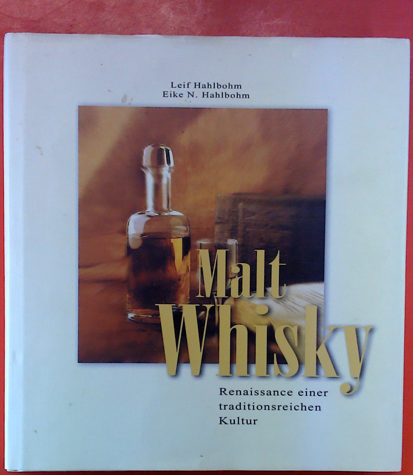 Malt Whisky - Renaissance einer traditionsreichen Kultur - Leif Hahlbohm / Eike N. Hahlbohm