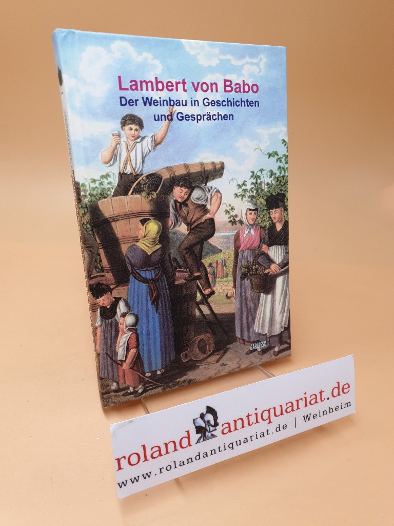 Der Weinbau in Geschichten und Gesprächen ; ein Lesebuch für fleißige Weingärtner ; Band 5 - Babo, Lambert von
