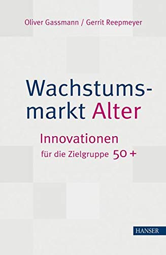 Wachstumsmarkt Alter : Innovationen für die Zielgruppe 50+. Oliver Gassmann/Gerrit Reepmeyer. [Karrikaturen: Tom Frey] - Gassmann, Oliver und Gerrit Reepmeyer