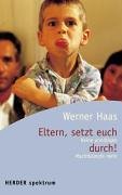 Eltern setzt euch durch! : keine unnötigen Machtkämpfe mehr. Herder-Spektrum ; Bd. 5119 - Haas, Werner