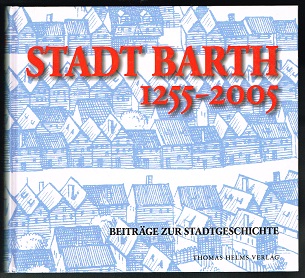 Stadt Barth 1255-2005: Beiträge zur Stadtgeschichte. - - Scheffelke, Jörg und Gerd Garber (Hg.)