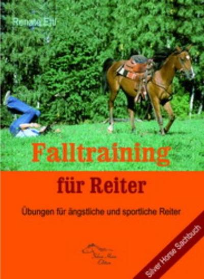 Falltraining für Reiter : Übungen für ängstliche und sportliche Reiter - Renate Ettl
