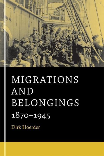 Migrations and Belongings: 1870-1945 - Hoerder, Dirk