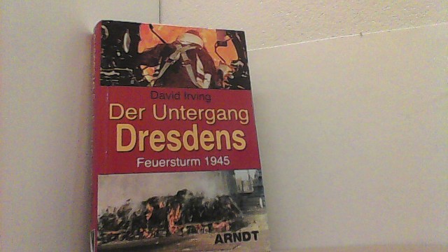 Der Untergang Dresdens. Feuersturm 1945. - Irving, David,