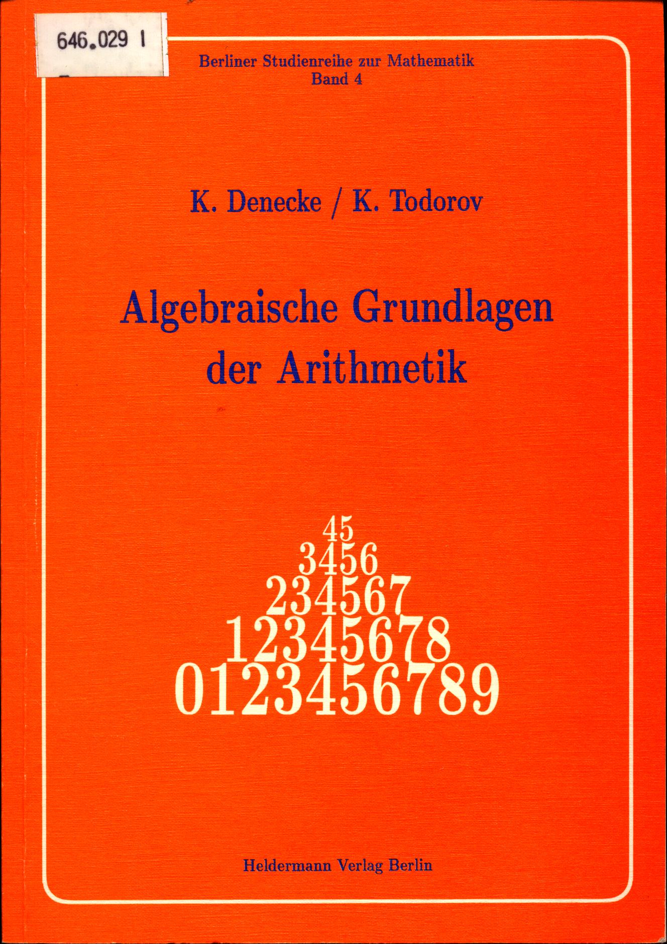 Algebraische Grundlagen der Arithmetik - Denecke, Klaus und Kalco Todorov