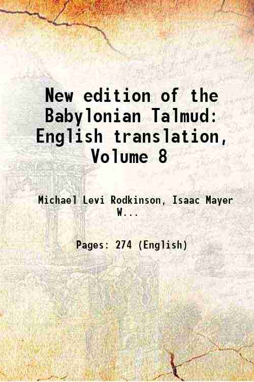 New edition of the Babylonian Talmud: English translation, Volume 8 Volume 8 - Michael Levi Rodkinson, Isaac Mayer Wise, Godfrey Taubenhaus