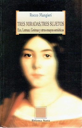 TRES MIRADAS, TRES SUJETOS. Eco, Lotman, Greimas y otros ensayos semióticos - MANGIERI,R.