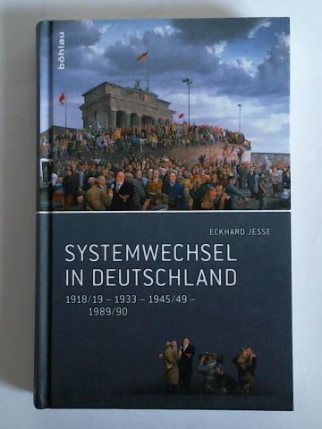 Systemwechsel in Deutschland 1918/19 - 1933 - 1945/49 - 1989/90 - Jesse, Eckhard